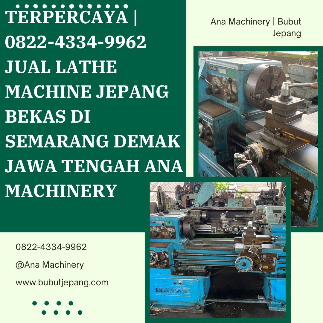 TERPERCAYA | 0822-4334-9962 Jual Lathe Machine Jepang Bekas di Semarang Demak Jawa Tengah Ana Machinery
