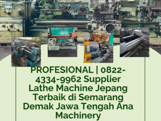 PROFESIONAL | 0822-4334-9962 Supplier Lathe Machine Jepang Terbaik di Semarang Demak Jawa Tengah Ana Machinery