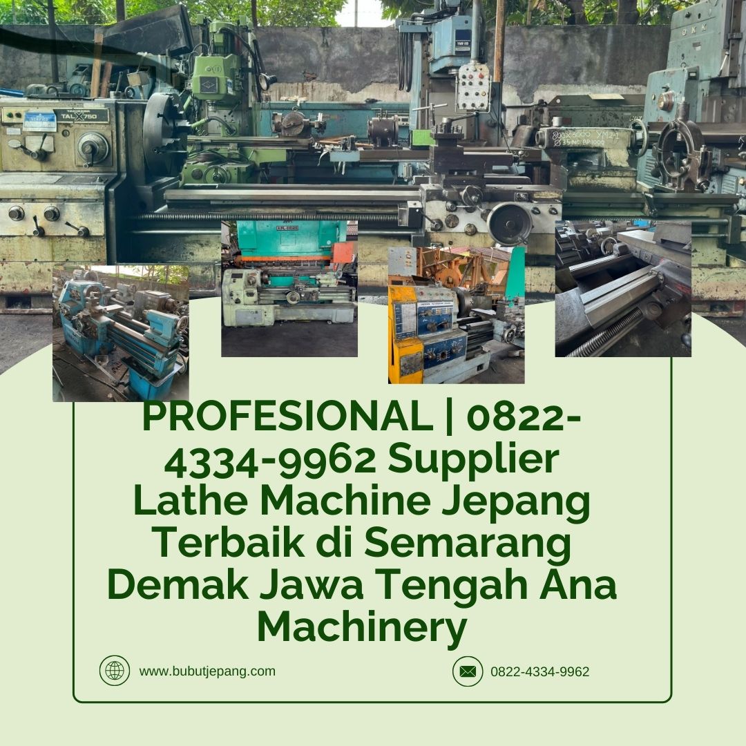 PROFESIONAL | 0822-4334-9962 Supplier Lathe Machine Jepang Terbaik di Semarang Demak Jawa Tengah Ana Machinery