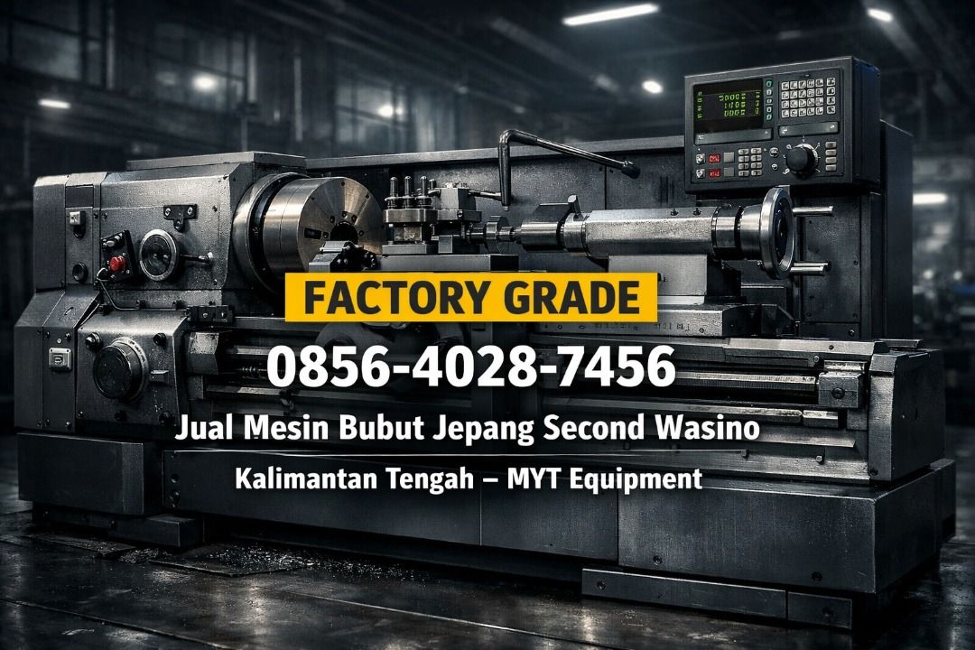 Jual Mesin Bubut Jepang Second di Kalimantan Tengah: Solusi Bengkel Presisi Bersama MYT Equipment