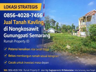 LOKASI STRATEGIS 0856-4028-7456 Jual Tanah Kavling di Nongkosawit Gunungpati Semarang Rumah Property ID