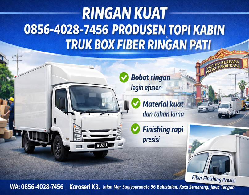 RINGAN KUAT 0856-4028-7456 Produsen Topi Kabin Truk Box Fiber Ringan di Pati - Karoseri K3