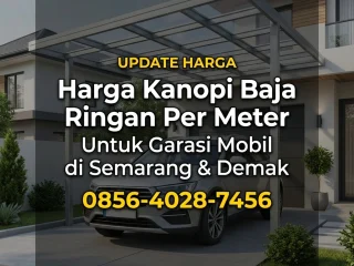 Update Harga | 0856-4028-7456 Harga Kanopi Baja Ringan Per Meter untuk Garasi Mobil di Semarang & Demak