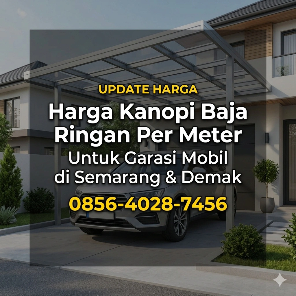 Update Harga | 0856-4028-7456 Harga Kanopi Baja Ringan Per Meter untuk Garasi Mobil di Semarang & Demak