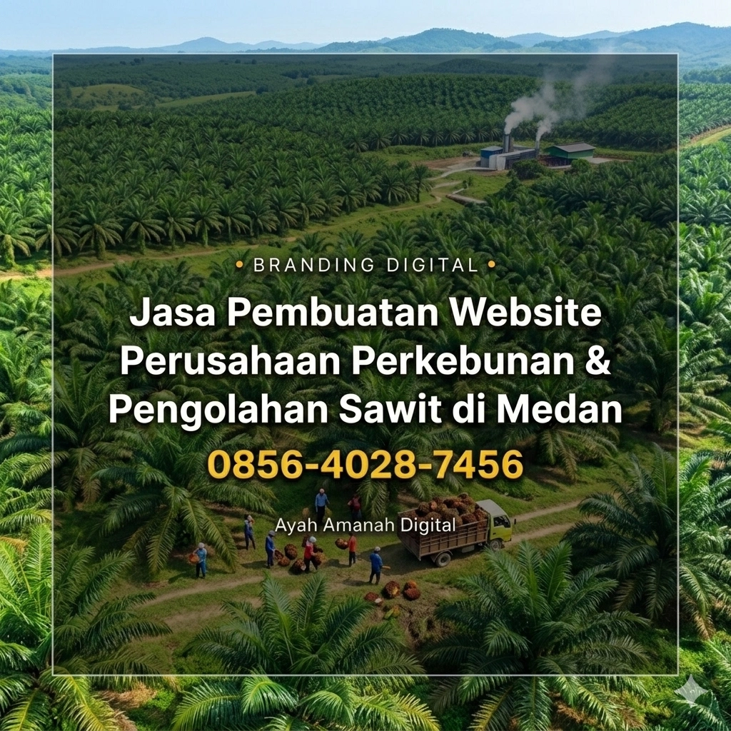 Branding Digital | 0856-4028-7456 Jasa Pembuatan Website Perusahaan Perkebunan dan Pengolahan Sawit di Medan - Ayah Amanah Digital
