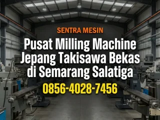 Sentra Mesin | 0856-4028-7456 - Pusat Milling Machine Jepang Takisawa Bekas di Semarang Salatiga