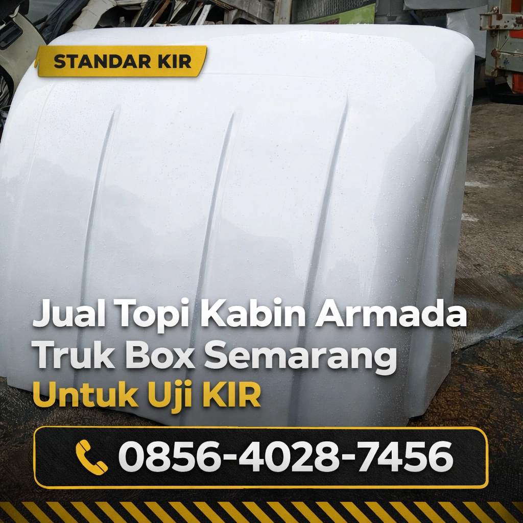 Standar KIR | 0856-4028-7456 Jual Topi Kabin Armada Truk Box Semarang Untuk Uji KIR