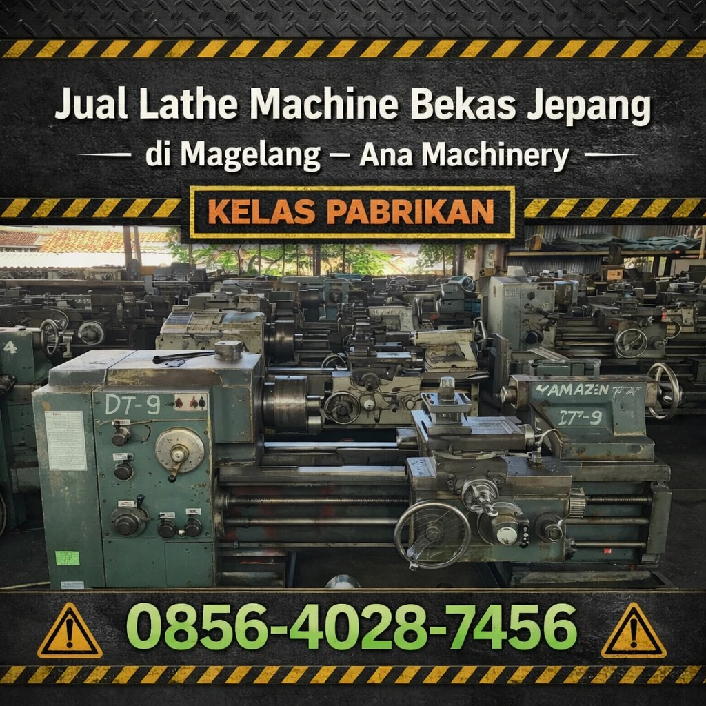 KELAS PABRIKAN | 0856-4028-7456 | Jual Lathe Machine Bekas Jepang di Magelang – Ana Machinery