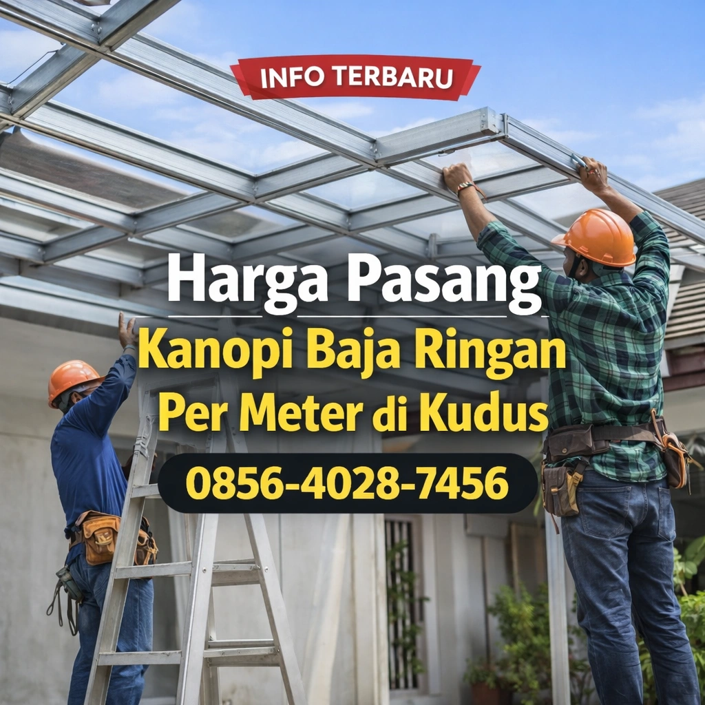 Info Terbaru | 0856-4028-7456 Harga Pasang Kanopi Baja Ringan Per Meter Terbaru di Kudus