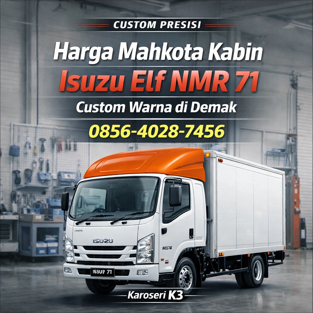 Custom Presisi | 0856-4028-7456 Harga Mahkota Kabin Isuzu Elf NMR 71 Custom Warna di Demak - Karoseri K3