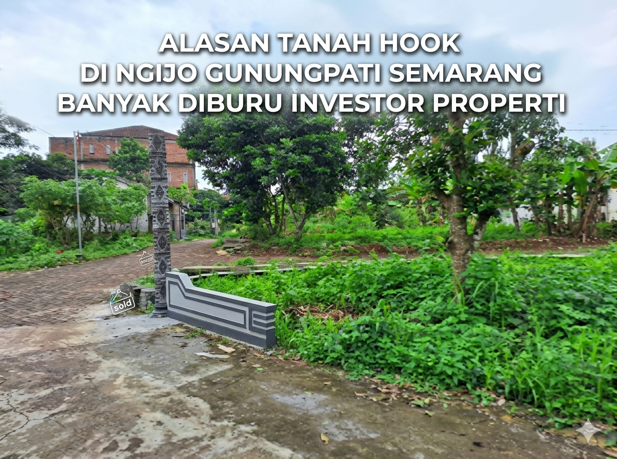 Alasan Tanah Hook di Ngijo Gunungpati Banyak Diburu Investor