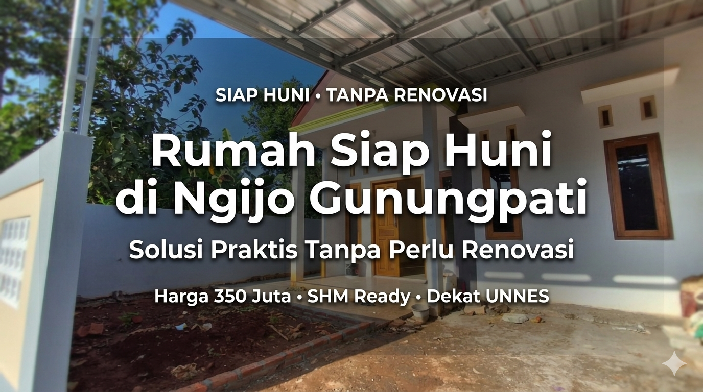 Rumah Siap Huni di Ngijo Gunungpati, Solusi Praktis Tanpa Perlu Renovasi