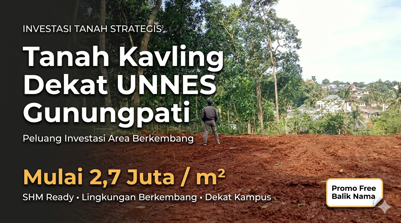 Tanah Kavling Dekat Unnes Gunungpati, Peluang Investasi di Area Berkembang