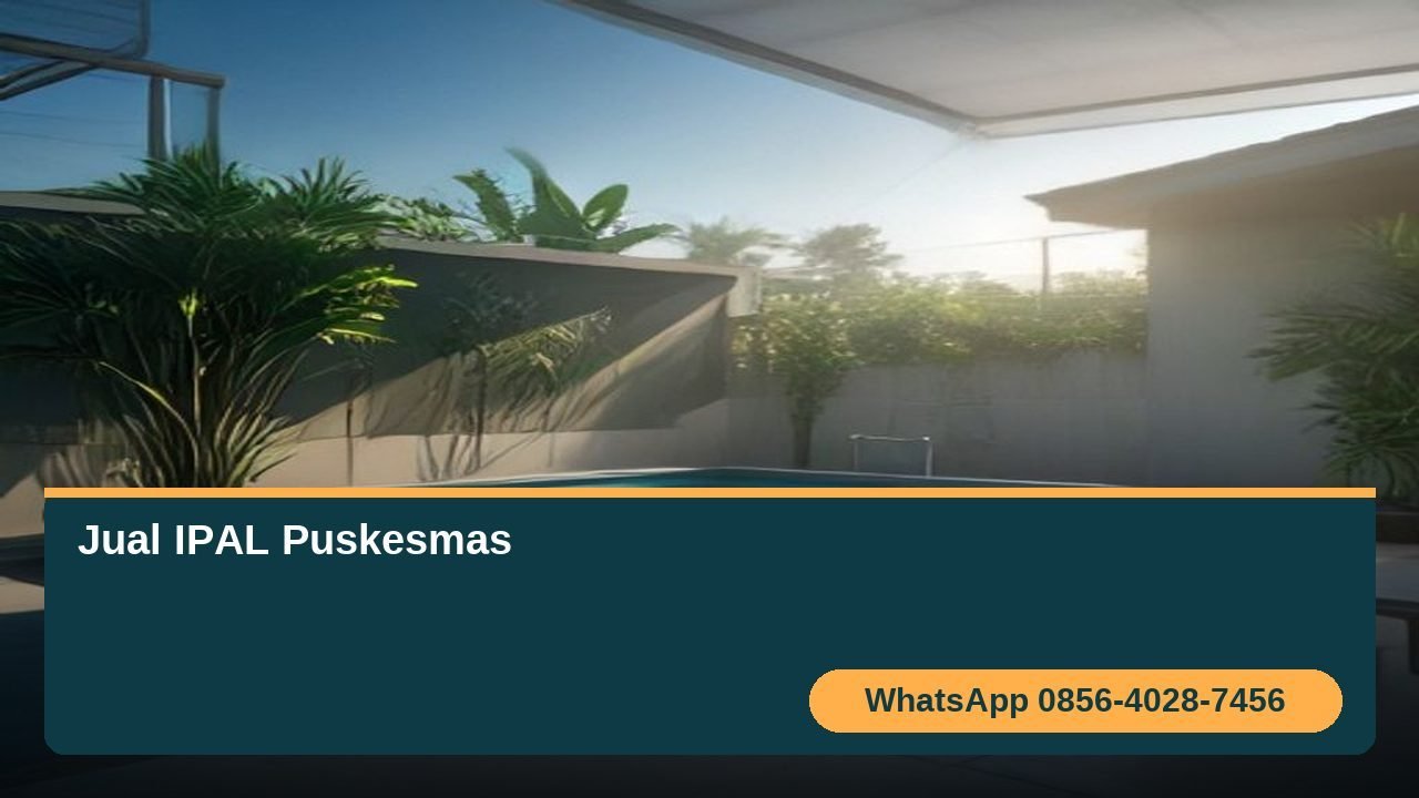 Jual IPAL Puskesmas di Semarang - Instalasi untuk 35+ Puskesmas Skala Primer